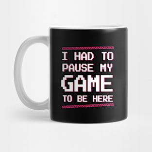 Gamer | Video game | I had to pause my game to be here retro pixel t-shirt Mug